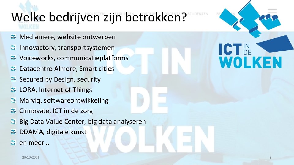 Welke bedrijven zijn betrokken? Mediamere, website ontwerpen Innovactory, transportsystemen Voiceworks, communicatieplatforms Datacentre Almere, Smart