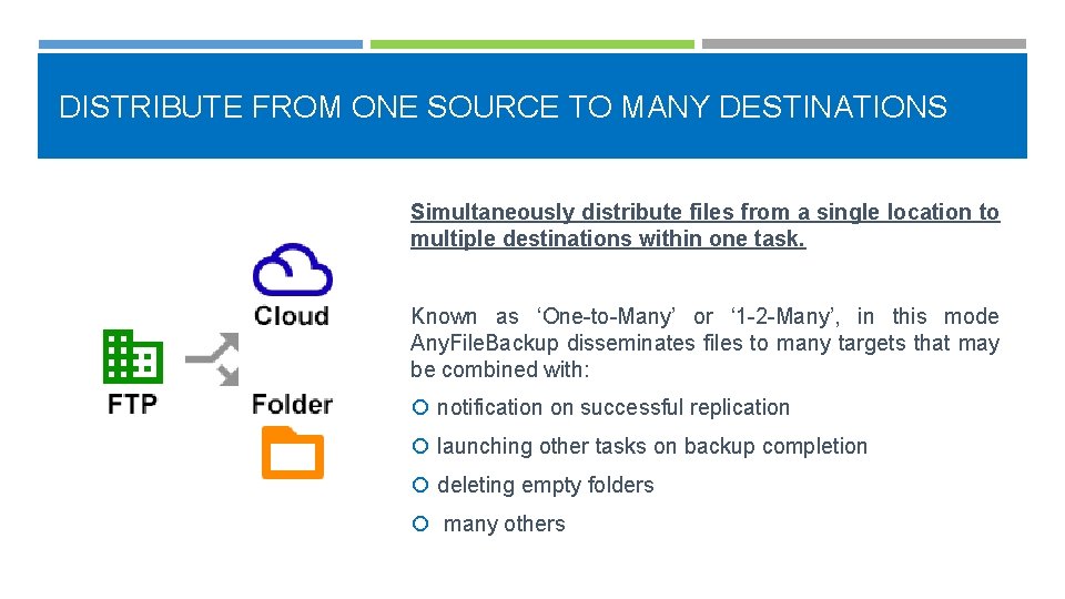 DISTRIBUTE FROM ONE SOURCE TO MANY DESTINATIONS Simultaneously distribute files from a single location