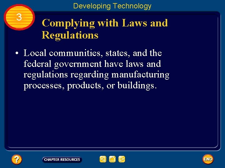 Developing Technology 3 Complying with Laws and Regulations • Local communities, states, and the