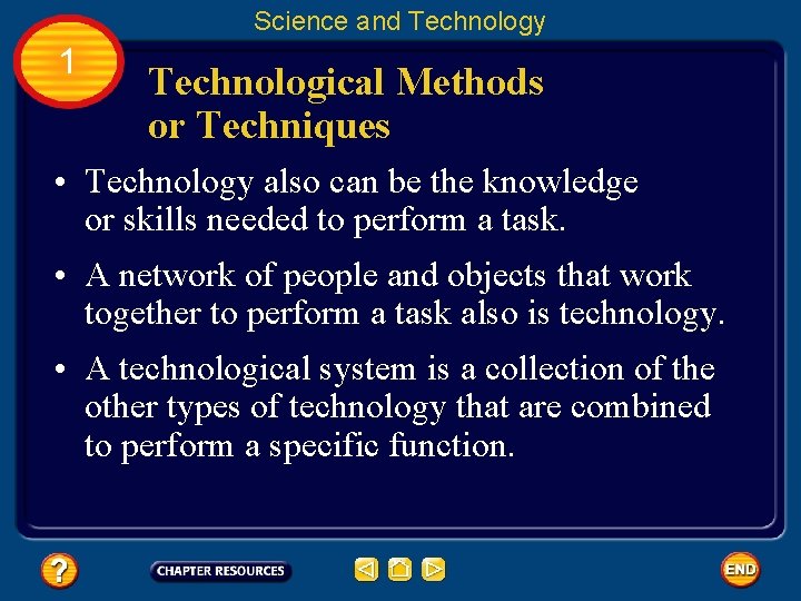 Science and Technology 1 Technological Methods or Techniques • Technology also can be the