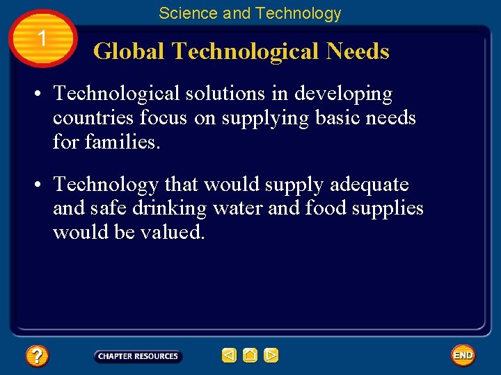 Science and Technology 1 Global Technological Needs • Technological solutions in developing countries focus