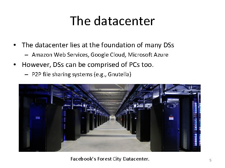 The datacenter • The datacenter lies at the foundation of many DSs – Amazon