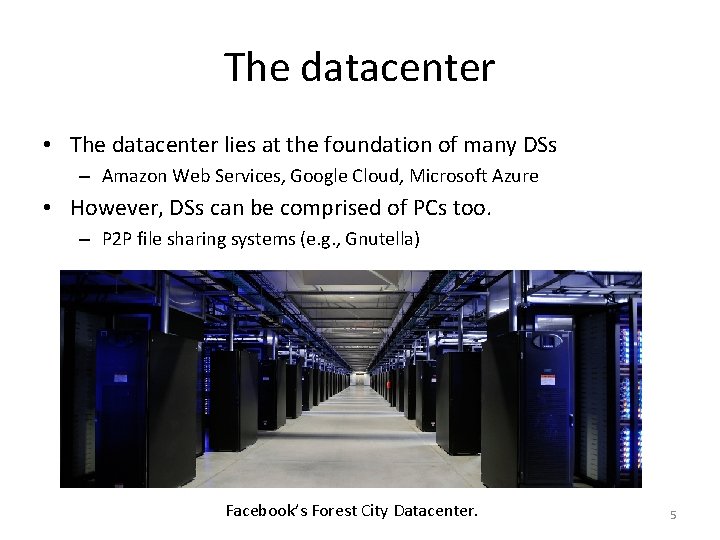 The datacenter • The datacenter lies at the foundation of many DSs – Amazon The datacenter • The datacenter lies at the foundation of many DSs – Amazon