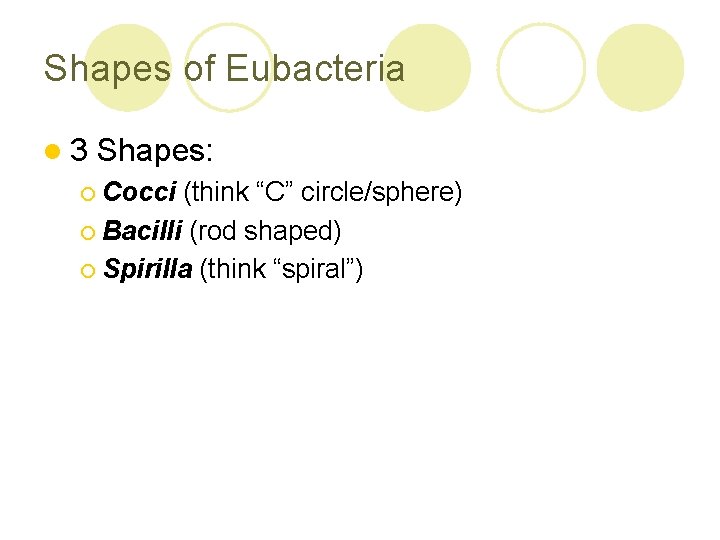 Shapes of Eubacteria l 3 Shapes: ¡ Cocci (think “C” circle/sphere) ¡ Bacilli (rod