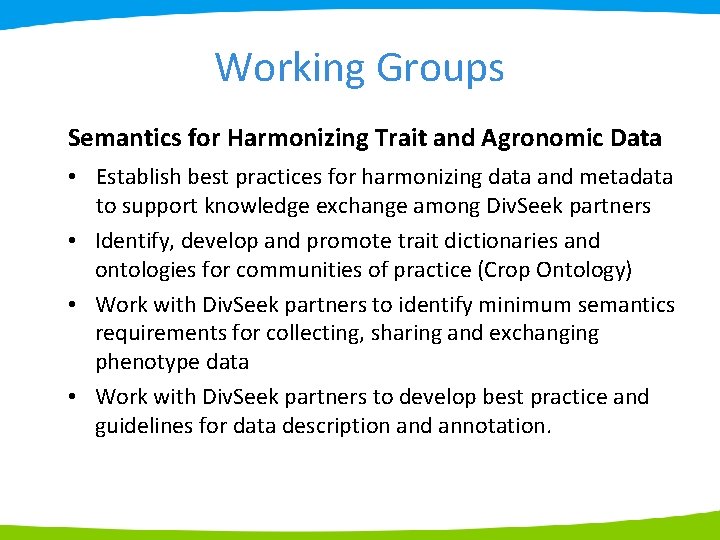Working Groups Semantics for Harmonizing Trait and Agronomic Data • Establish best practices for