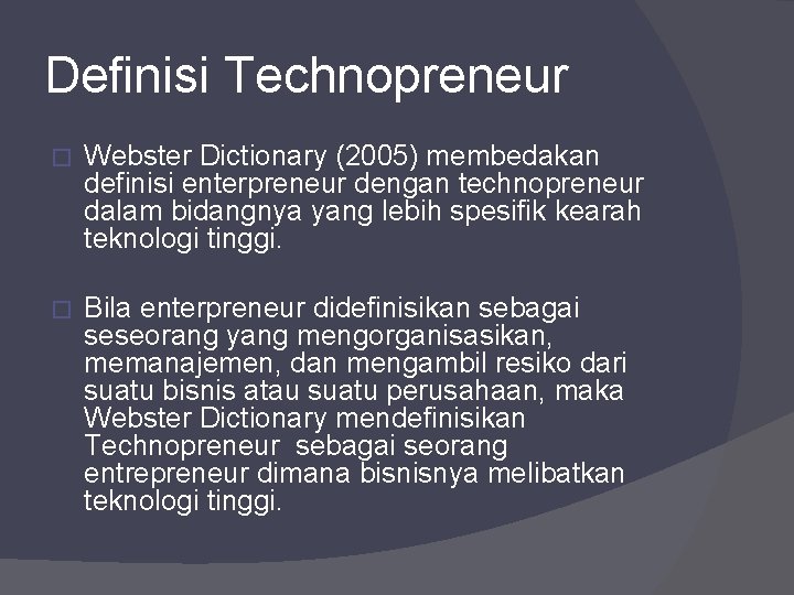 Definisi Technopreneur � Webster Dictionary (2005) membedakan definisi enterpreneur dengan technopreneur dalam bidangnya yang