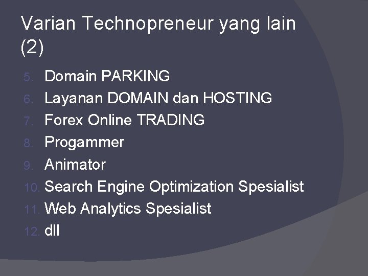 Varian Technopreneur yang lain (2) Domain PARKING 6. Layanan DOMAIN dan HOSTING 7. Forex