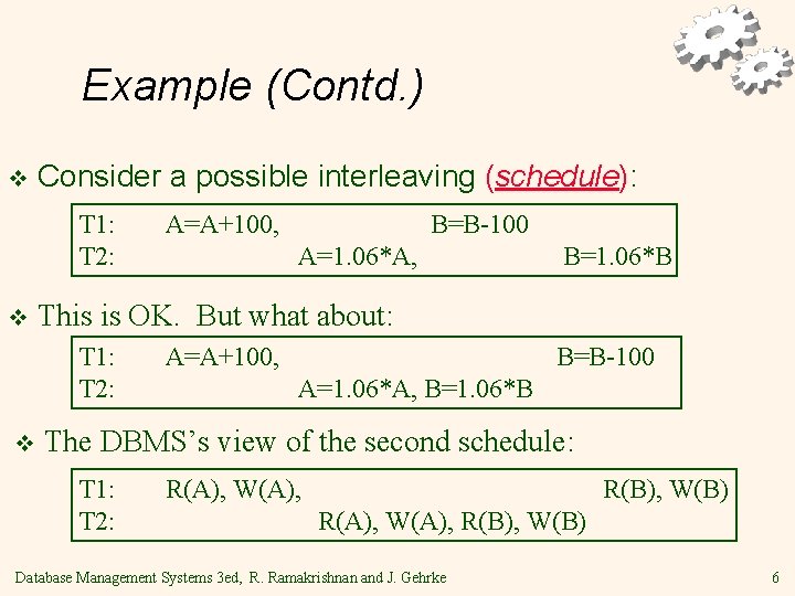 Example (Contd. ) v Consider a possible interleaving (schedule): T 1: T 2: v