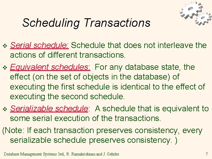 Scheduling Transactions Serial schedule: Schedule that does not interleave the actions of different transactions.