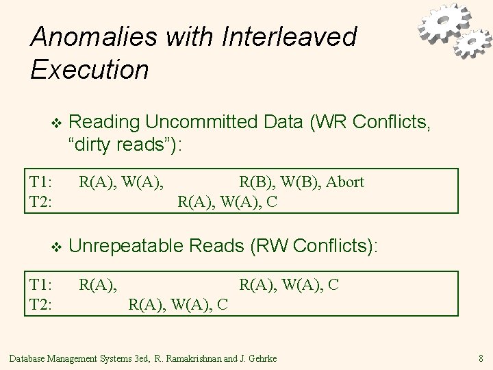 Anomalies with Interleaved Execution v T 1: T 2: Reading Uncommitted Data (WR Conflicts,