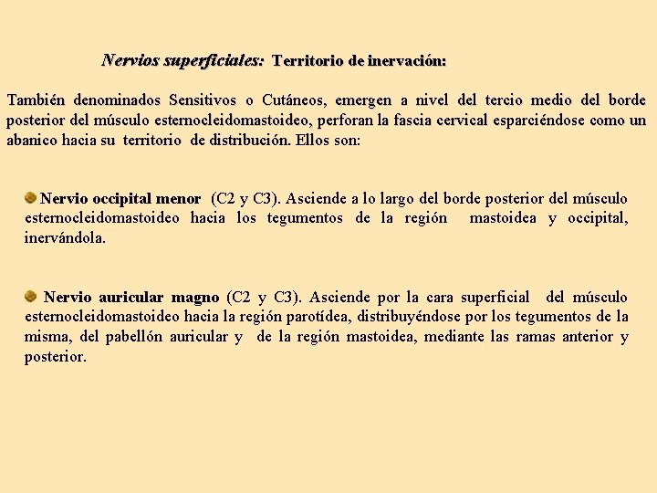 Nervios superficiales: Territorio de inervación: También denominados Sensitivos o Cutáneos, emergen a nivel del