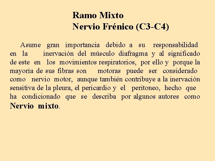 Ramo Mixto Nervio Frénico (C 3 -C 4) Asume gran importancia debido a su
