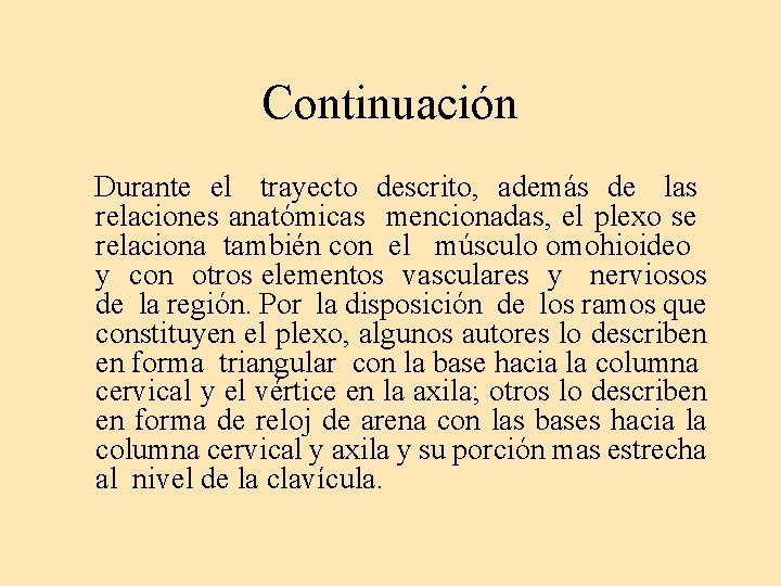 Continuación Durante el trayecto descrito, además de las relaciones anatómicas mencionadas, el plexo se