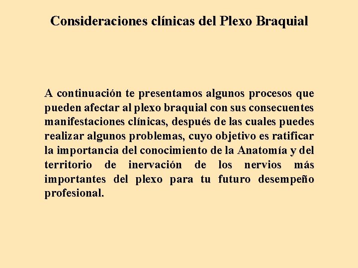 Consideraciones clínicas del Plexo Braquial A continuación te presentamos algunos procesos que pueden afectar