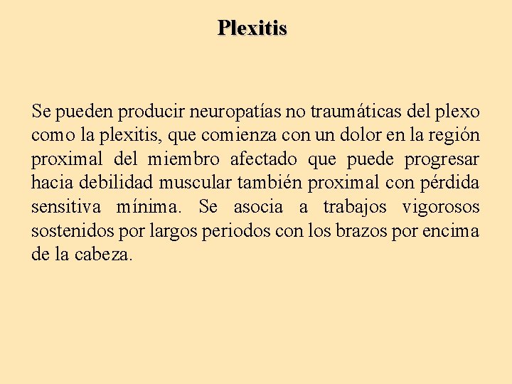 Plexitis Se pueden producir neuropatías no traumáticas del plexo como la plexitis, que comienza