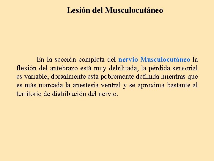 Lesión del Musculocutáneo En la sección completa del nervio Musculocutáneo la flexión del antebrazo
