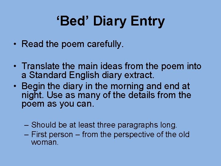 ‘Bed’ Diary Entry • Read the poem carefully. • Translate the main ideas from