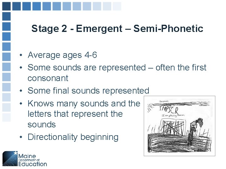 Stage 2 - Emergent – Semi-Phonetic • Average ages 4 -6 • Some sounds