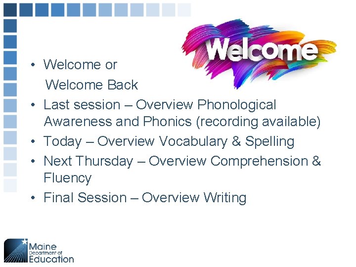  • Welcome or Welcome Back • Last session – Overview Phonological Awareness and