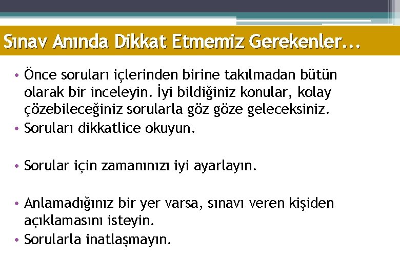 Sınav Anında Dikkat Etmemiz Gerekenler. . . • Önce soruları içlerinden birine takılmadan bütün