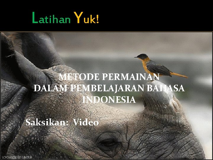 Latihan Yuk! METODE PERMAINAN DALAM PEMBELAJARAN BAHASA INDONESIA Saksikan: Video 