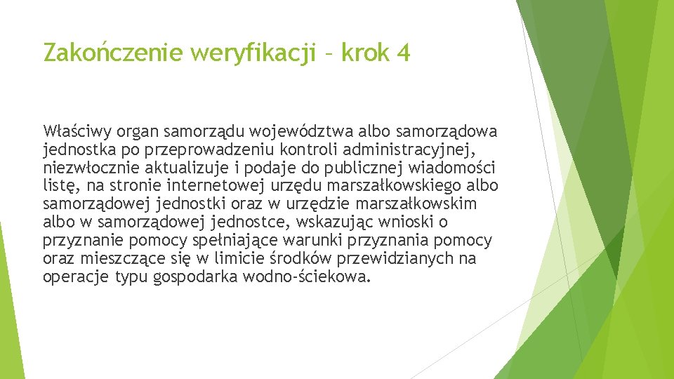 Zakończenie weryfikacji – krok 4 Właściwy organ samorządu województwa albo samorządowa jednostka po przeprowadzeniu