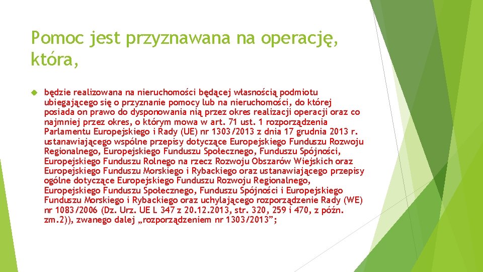 Pomoc jest przyznawana na operację, która, będzie realizowana na nieruchomości będącej własnością podmiotu ubiegającego