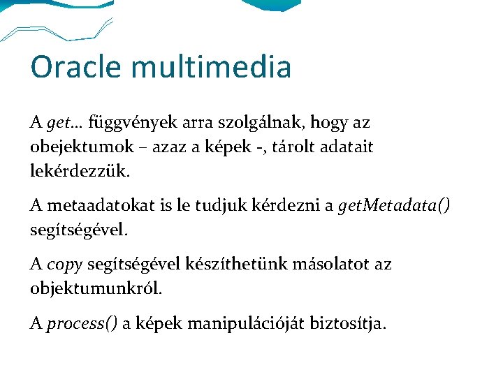 Oracle multimedia A get… függvények arra szolgálnak, hogy az obejektumok – azaz a képek