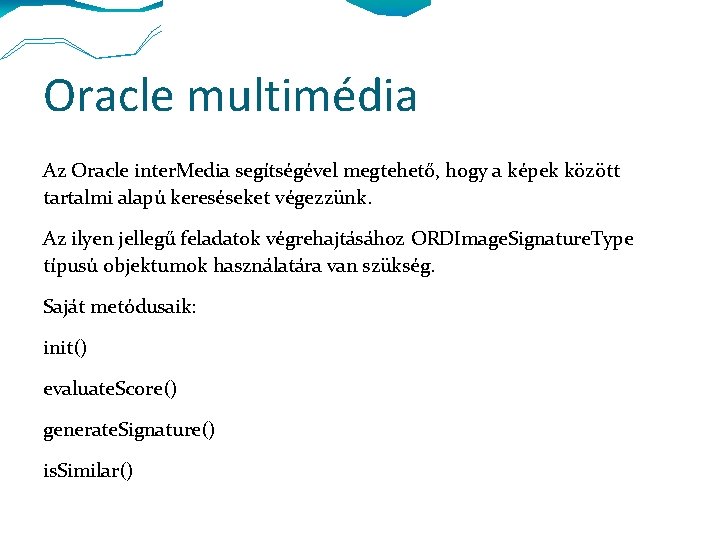 Oracle multimédia Az Oracle inter. Media segítségével megtehető, hogy a képek között tartalmi alapú