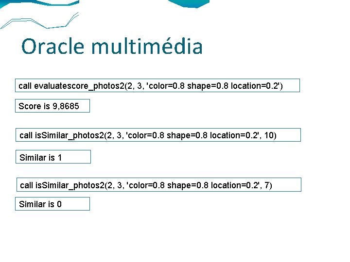 Oracle multimédia call evaluatescore_photos 2(2, 3, 'color=0. 8 shape=0. 8 location=0. 2') Score is