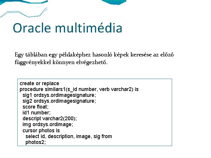 Oracle multimédia Egy táblában egy példaképhez hasonló képek keresése az előző függvényekkel könnyen elvégezhető.