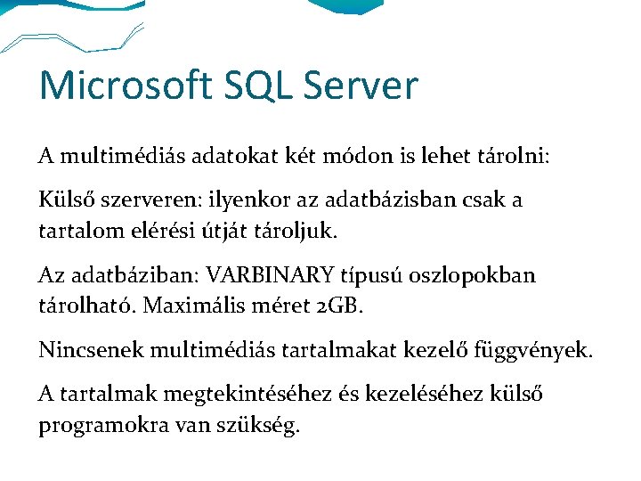 Microsoft SQL Server A multimédiás adatokat két módon is lehet tárolni: Külső szerveren: ilyenkor