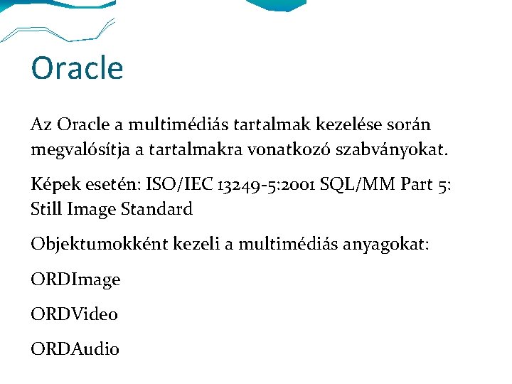 Oracle Az Oracle a multimédiás tartalmak kezelése során megvalósítja a tartalmakra vonatkozó szabványokat. Képek