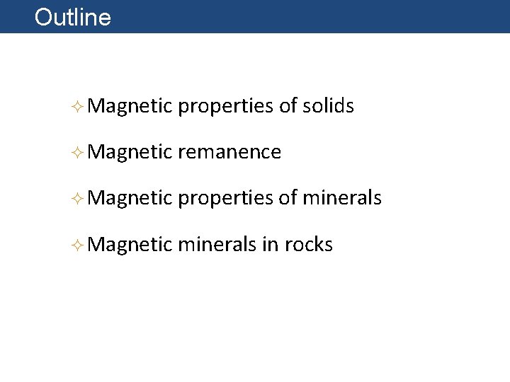 Outline ²Magnetic properties of solids ²Magnetic remanence The magnetic field of of external origin
