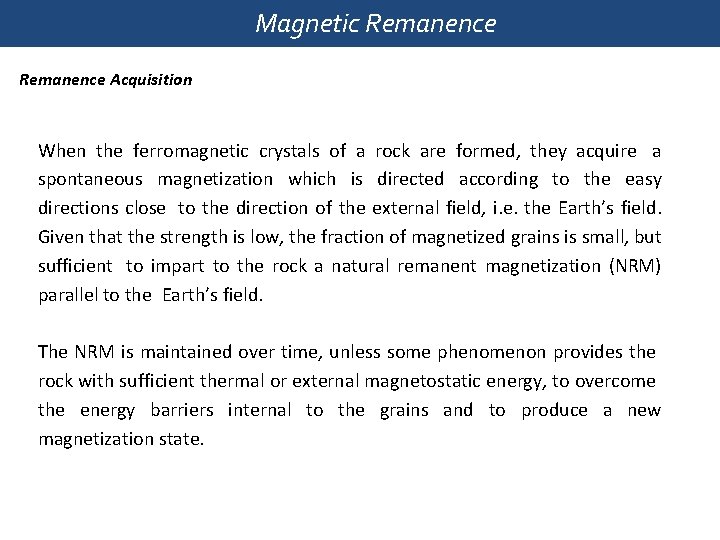 Magnetic Remanence Acquisition When the ferromagnetic crystals of a rock are formed, they acquire
