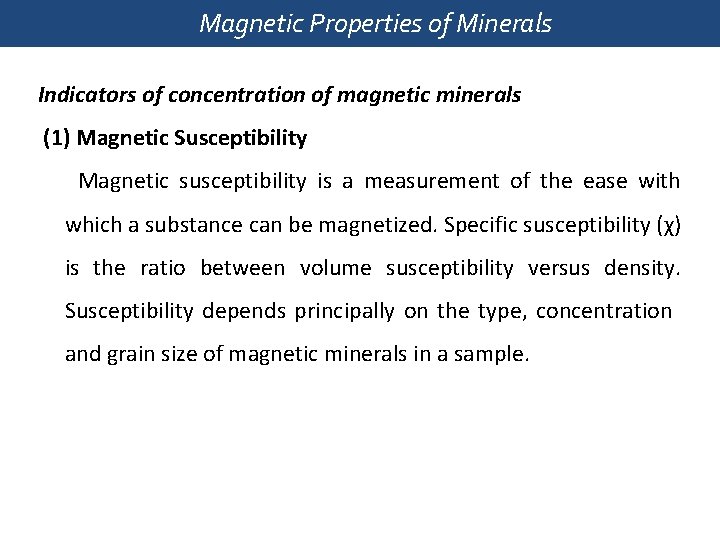Magnetic Properties of Minerals Indicators of concentration of magnetic minerals (1) Magnetic Susceptibility Magnetic