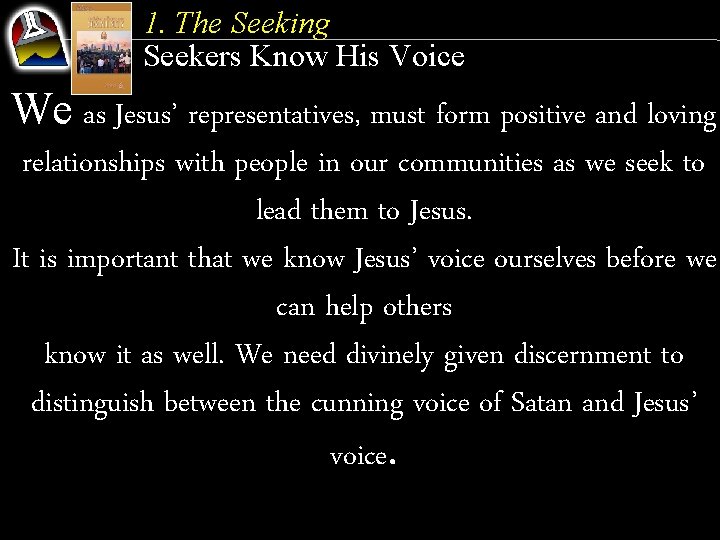 1. The Seeking Seekers Know His Voice We as Jesus’ representatives, must form positive