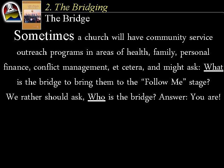 2. The Bridging The Bridge Sometimes a church will have community service outreach programs