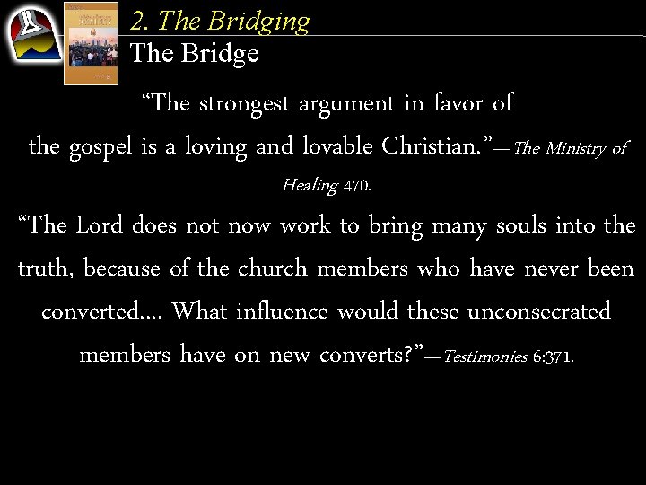 2. The Bridging The Bridge “The strongest argument in favor of the gospel is