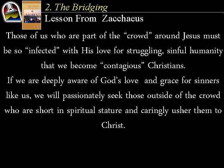 2. The Bridging Lesson From Zacchaeus Those of us who are part of the