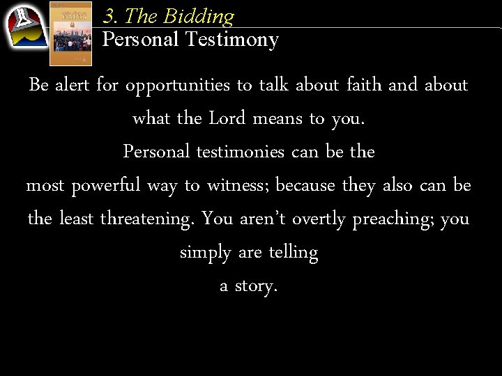 3. The Bidding Personal Testimony Be alert for opportunities to talk about faith and