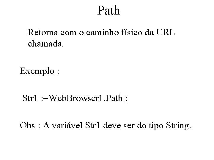 Path Retorna com o caminho físico da URL chamada. Exemplo : Str 1 :