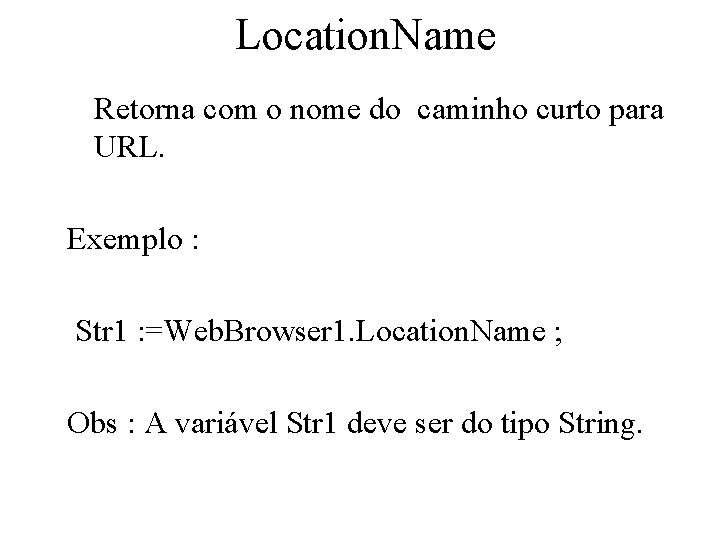 Location. Name Retorna com o nome do caminho curto para URL. Exemplo : Str