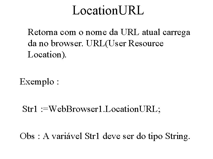 Location. URL Retorna com o nome da URL atual carrega da no browser. URL(User