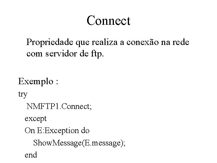 Connect Propriedade que realiza a conexão na rede com servidor de ftp. Exemplo :