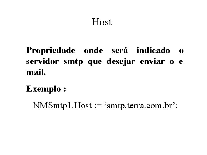 Host Propriedade onde será indicado o servidor smtp que desejar enviar o email. Exemplo