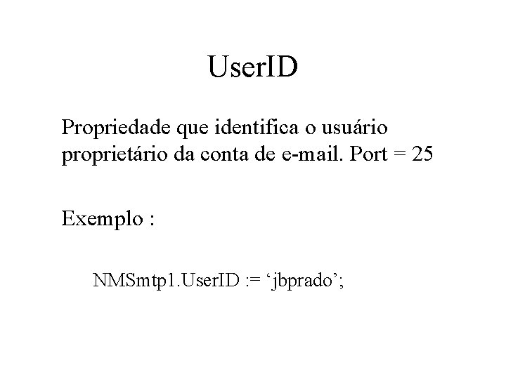 User. ID Propriedade que identifica o usuário proprietário da conta de e-mail. Port =