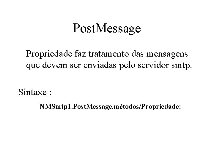 Post. Message Propriedade faz tratamento das mensagens que devem ser enviadas pelo servidor smtp.