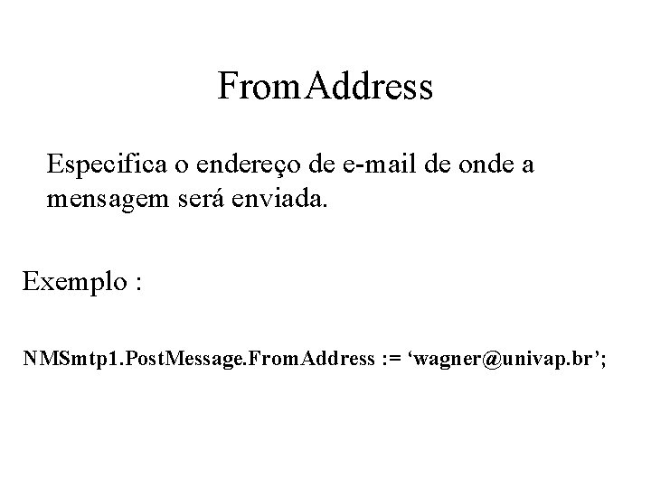 From. Address Especifica o endereço de e-mail de onde a mensagem será enviada. Exemplo