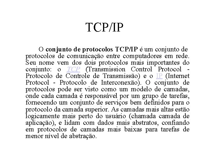 TCP/IP O conjunto de protocolos TCP/IP é um conjunto de protocolos de comunicação entre